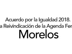 Acuerdo por la Igualdad 2018. Por la Reivindicación de la Agenda Feminista Morelos