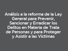 Ley General para Prevenir, Sancionar y Erradicar los Delitos en Materia de Trata de Personas y para Proteger y Asistir a las Víctimas